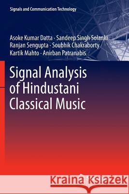 Signal Analysis of Hindustani Classical Music Asoke Kumar Datta Sandeep Singh Solanki Ranjan Sengupta 9789811350108