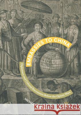 Embassies to China: Diplomacy and Cultural Encounters Before the Opium Wars Keevak, Michael 9789811350122