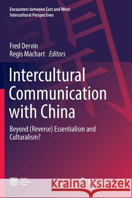 Intercultural Communication with China: Beyond (Reverse) Essentialism and Culturalism? Dervin, Fred 9789811350245 Springer