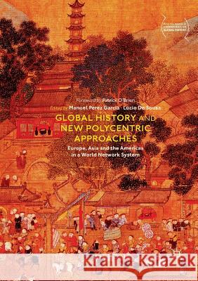 Global History and New Polycentric Approaches: Europe, Asia and the Americas in a World Network System Perez Garcia, Manuel 9789811350344