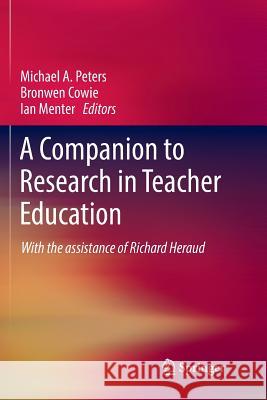 A Companion to Research in Teacher Education Michael A. Peters Bronwen Cowie Ian Menter 9789811350412