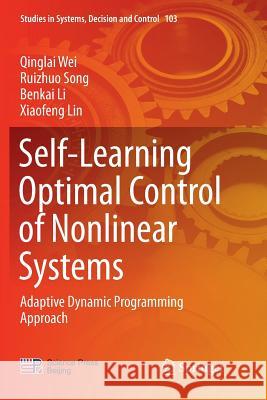 Self-Learning Optimal Control of Nonlinear Systems: Adaptive Dynamic Programming Approach Wei, Qinglai 9789811350436 Springer