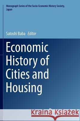 Economic History of Cities and Housing Satoshi Baba 9789811350474 Springer