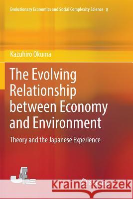 The Evolving Relationship Between Economy and Environment: Theory and the Japanese Experience Okuma, Kazuhiro 9789811350481 Springer