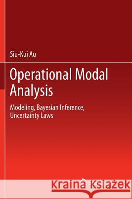 Operational Modal Analysis: Modeling, Bayesian Inference, Uncertainty Laws Au, Siu-Kui 9789811350535 Springer