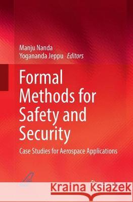 Formal Methods for Safety and Security: Case Studies for Aerospace Applications Nanda, Manju 9789811350542 Springer