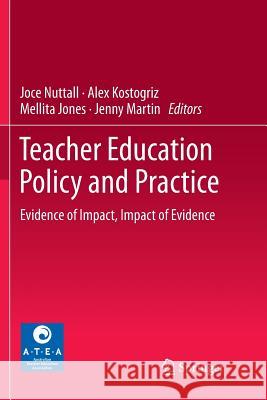 Teacher Education Policy and Practice: Evidence of Impact, Impact of Evidence Nuttall, Joce 9789811350573