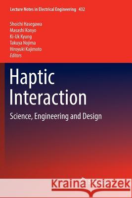 Haptic Interaction: Science, Engineering and Design Hasegawa, Shoichi 9789811350658 Springer