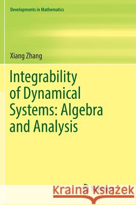 Integrability of Dynamical Systems: Algebra and Analysis Xiang Zhang 9789811350825 Springer
