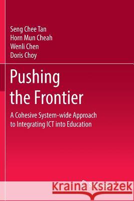 Pushing the Frontier: A Cohesive System-Wide Approach to Integrating Ict Into Education Tan, Seng Chee 9789811350849