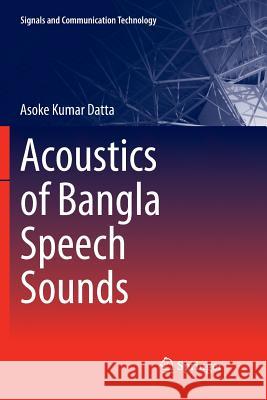 Acoustics of Bangla Speech Sounds Asoke Kumar Datta 9789811350917