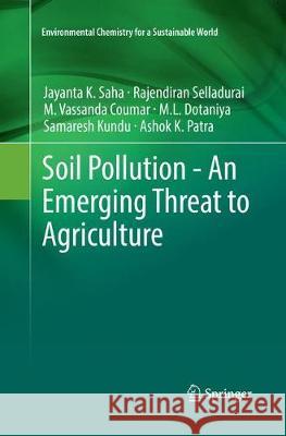 Soil Pollution - An Emerging Threat to Agriculture Saha, Jayanta K.; Selladurai, Rajendiran; Coumar, M. Vassanda 9789811350948