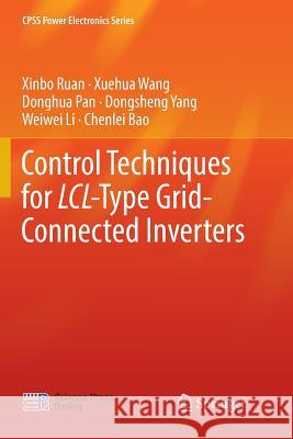 Control Techniques for LCL-Type Grid-Connected Inverters Xinbo Ruan Xuehua Wang Donghua Pan 9789811350955 Springer
