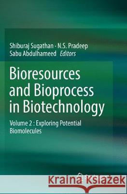 Bioresources and Bioprocess in Biotechnology: Volume 2: Exploring Potential Biomolecules Sugathan, Shiburaj 9789811350979 Springer