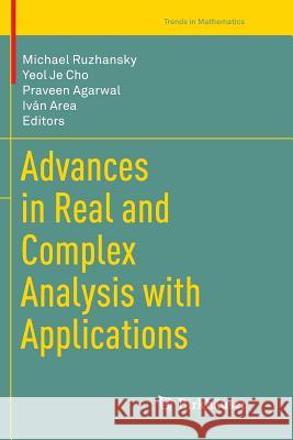 Advances in Real and Complex Analysis with Applications Michael Ruzhansky Yeol Je Cho Praveen Agarwal 9789811351112