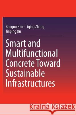 Smart and Multifunctional Concrete Toward Sustainable Infrastructures Baoguo Han Liqing Zhang Jinping Ou 9789811351150 Springer
