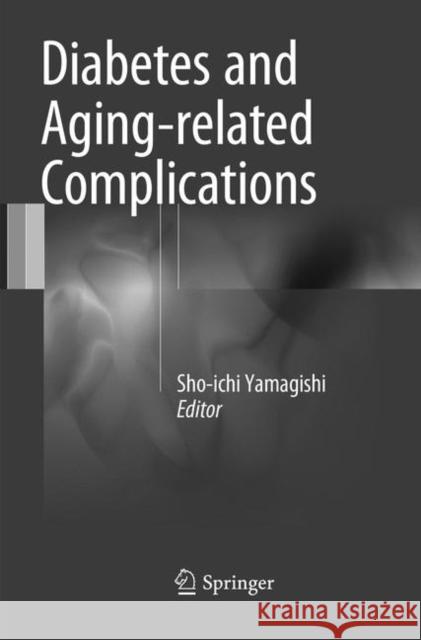 Diabetes and Aging-Related Complications Yamagishi, Sho-Ichi 9789811351211 Springer
