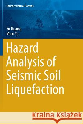 Hazard Analysis of Seismic Soil Liquefaction Yu Huang Miao Yu 9789811351228