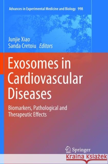 Exosomes in Cardiovascular Diseases: Biomarkers, Pathological and Therapeutic Effects Xiao, Junjie 9789811351273