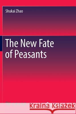 The New Fate of Peasants Shukai Zhao 9789811351372