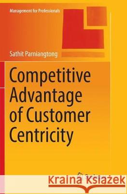 Competitive Advantage of Customer Centricity Parniangtong, Sathit 9789811351389 Springer