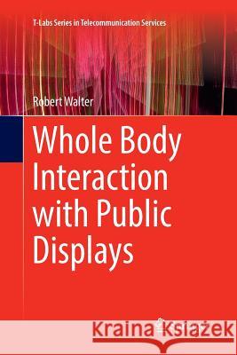 Whole Body Interaction with Public Displays Robert Walter 9789811351433 Springer
