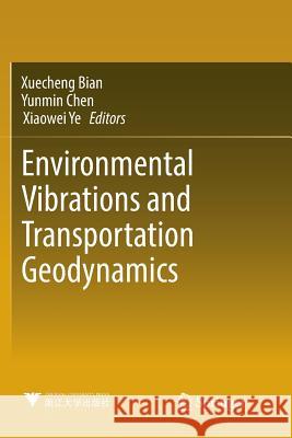 Environmental Vibrations and Transportation Geodynamics Xuecheng Bian Yunmin Chen Xiaowei Ye 9789811351532 Springer