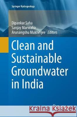 Clean and Sustainable Groundwater in India Dipankar Saha Sanjay Marwaha Arunangshu Mukherjee 9789811351655