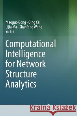 Computational Intelligence for Network Structure Analytics Maoguo Gong Qing Cai Lijia Ma 9789811351679