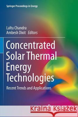 Concentrated Solar Thermal Energy Technologies: Recent Trends and Applications Chandra, Laltu 9789811351730 Springer