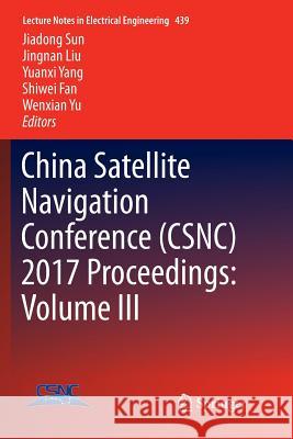 China Satellite Navigation Conference (Csnc) 2017 Proceedings: Volume III Sun, Jiadong 9789811351778 Springer