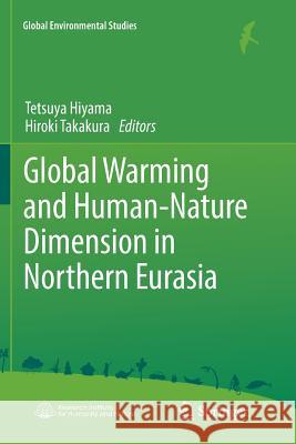 Global Warming and Human - Nature Dimension in Northern Eurasia Tetsuya Hiyama Hiroki Takakura 9789811351907 Springer