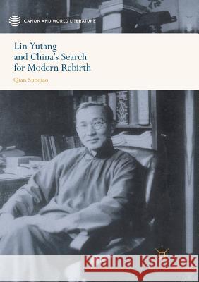 Lin Yutang and China's Search for Modern Rebirth Suoqiao Qian 9789811351938 Palgrave MacMillan