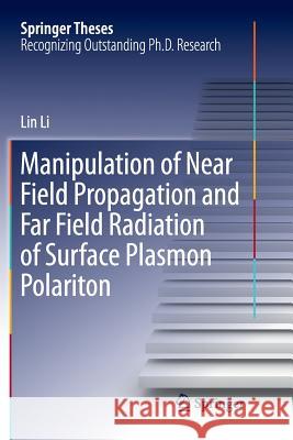 Manipulation of Near Field Propagation and Far Field Radiation of Surface Plasmon Polariton Lin Li 9789811351945 Springer