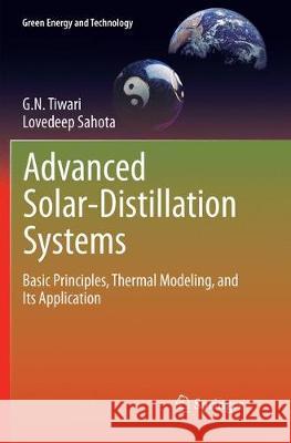Advanced Solar-Distillation Systems: Basic Principles, Thermal Modeling, and Its Application Tiwari, G. N. 9789811351976 Springer