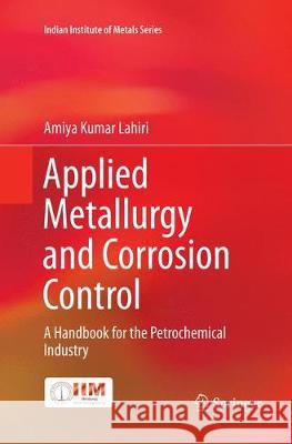 Applied Metallurgy and Corrosion Control: A Handbook for the Petrochemical Industry Lahiri, Amiya Kumar 9789811352010 Springer