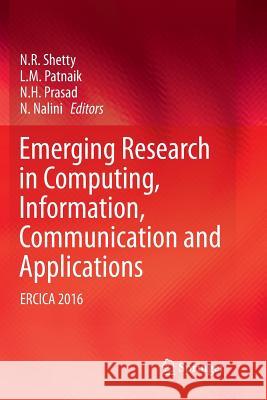 Emerging Research in Computing, Information, Communication and Applications: Ercica 2016 Shetty, N. R. 9789811352171 Springer