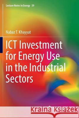 Ict Investment for Energy Use in the Industrial Sectors Khayyat, Nabaz T. 9789811352218 Springer