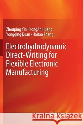 Electrohydrodynamic Direct-Writing for Flexible Electronic Manufacturing Zhouping Yin Yongan Huang Yongqing Duan 9789811352225 Springer
