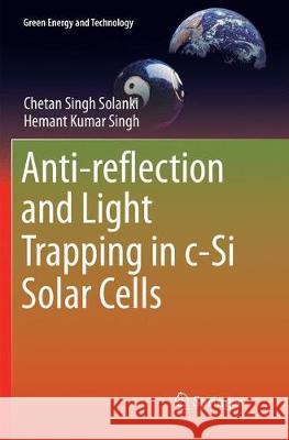 Anti-Reflection and Light Trapping in C-Si Solar Cells Solanki, Chetan Singh 9789811352263