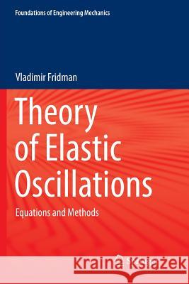 Theory of Elastic Oscillations: Equations and Methods Fridman, Vladimir 9789811352300 Springer