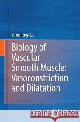 Biology of Vascular Smooth Muscle: Vasoconstriction and Dilatation Gao, Yuansheng 9789811352379