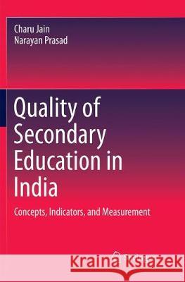 Quality of Secondary Education in India: Concepts, Indicators, and Measurement Jain, Charu 9789811352690 Springer