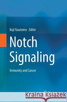 Notch Signaling: Immunity and Cancer Yasutomo, Koji 9789811352805 Springer