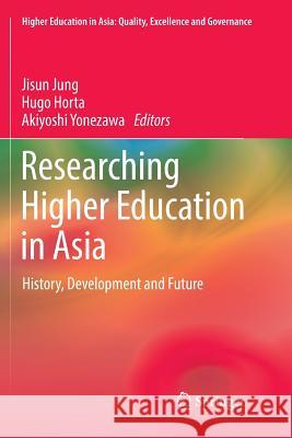 Researching Higher Education in Asia: History, Development and Future Jung, Jisun 9789811352867 Springer
