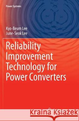 Reliability Improvement Technology for Power Converters Lee, Kyo-Beum; Lee, June-Seok 9789811352874