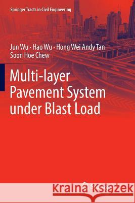 Multi-Layer Pavement System Under Blast Load Wu, Jun 9789811352898 Springer