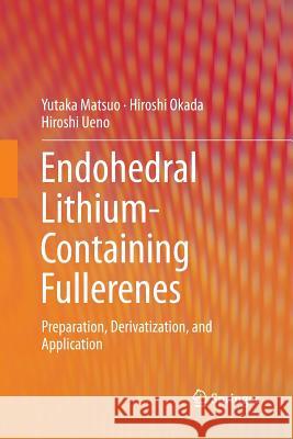 Endohedral Lithium-Containing Fullerenes: Preparation, Derivatization, and Application Matsuo, Yutaka 9789811352904 Springer