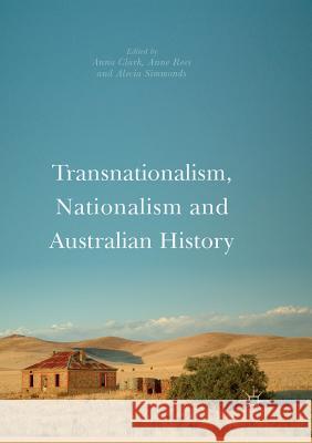 Transnationalism, Nationalism and Australian History Anna Clark Anne Rees Alecia Simmonds 9789811352935 Palgrave MacMillan