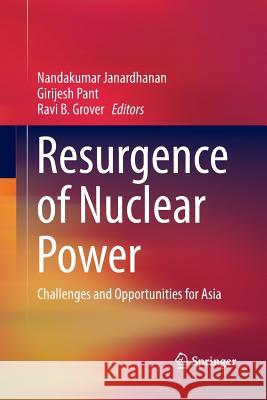 Resurgence of Nuclear Power: Challenges and Opportunities for Asia Janardhanan, Nandakumar 9789811352973 Springer